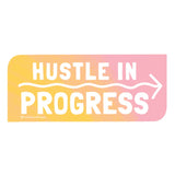 Hustle in Progress Sticker