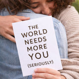 The World Needs More You Card